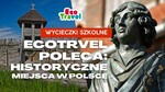Gdzie na Wycieczkę Szkolną? Ecotravel Poleca Historyczne Miejsca w Polsce